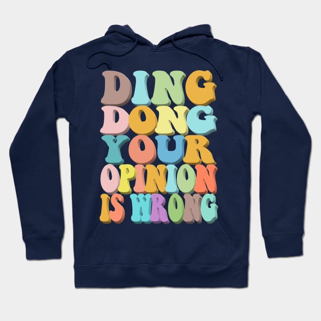 Ding Dong Your Opinion Is Wrong - Typographic Design Hoodie by DankFutura